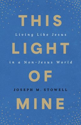 Joseph M. Stowell III, Joseph M. Stowell, Joseph M Stowell - This Light of Mine, Häftad