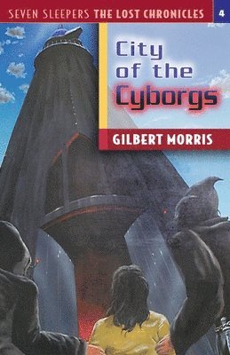Gilbert Morris - The City of the Cyborgs: Volume 4, Häftad
