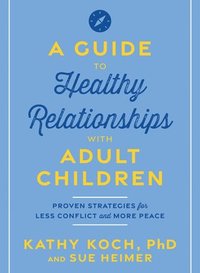 bokomslag A Guide to Healthy Relationships with Adult Children:: Proven Strategies for Less Conflict and More Peace