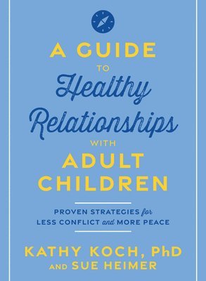 bokomslag A Guide to Healthy Relationships with Adult Children:: Proven Strategies for Less Conflict and More Peace