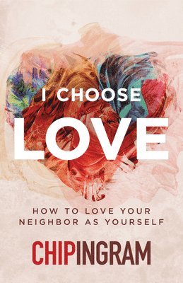 Chip Ingram - I Choose Love, Häftad