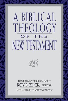 Roy B. Zuck, David Lowery, Darrell Bock, W Hall Harris, Mark Bailey, Buist Fanning III, Roy B. Zuck, Roy B Zuck - Biblical Theology of the New Testament, A, Häftad