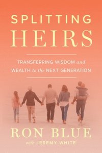 bokomslag Splitting Heirs: Transferring Wealth and Wisdom to the Next Generation