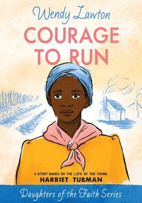 bokomslag Courage to Run: A Story Based on the Life of Young Harriet Tubman