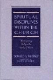 Donald S. Whitney - Spiritual Disciplines within the Church, Häftad