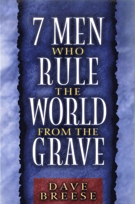 Seven Men Who Rule the World from the Grave