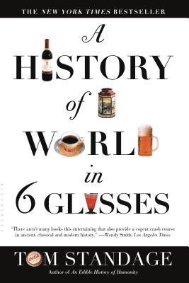 Tom Standage - A History of the World in 6 Glasses, Häftad