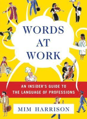 Words at Work: An Insider's Guide to the Language of Professions 1