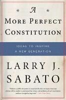 Larry J. Sabato - A More Perfect Constitution: Why the Constitution Must Be Revised: Ideas to Inspire a New Generation, Häftad