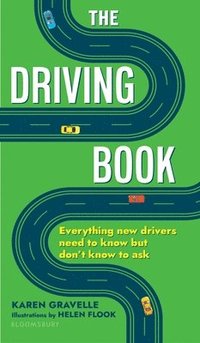 bokomslag The Driving Book: Everything New Drivers Need to Know But Don't Know to Ask