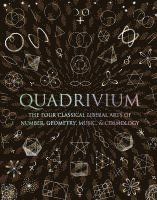 Quadrivium: The Four Classical Liberal Arts of Number, Geometry, Music, & Cosmology 1