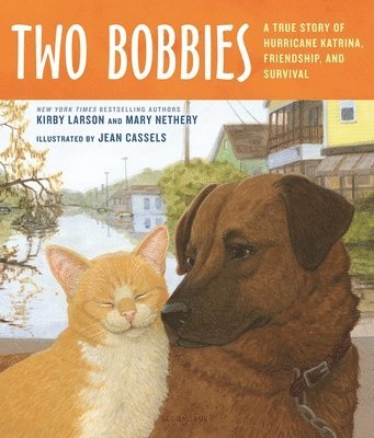 Kirby Larson, Mary Nethery - Two Bobbies: A True Story of Hurricane Katrina, Friendship, and Survival, Inbunden