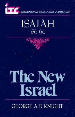 George A. F. Knight - The New Israel: A Commentary on the Book of Isaiah 56-66, Häftad