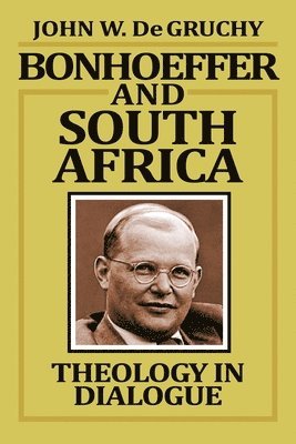 John W. De Gruchy - Bonhoeffer and South Africa, Häftad