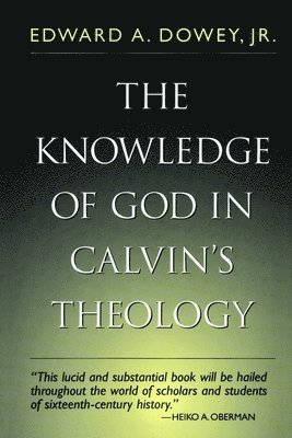 Edward A. Dowey, Edward A Dowey - Knowledge of God in Calvin's Theology, Häftad