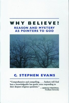C. Stephen Evans - Why Believe?: Reason and Mystery as Pointers to God, Häftad