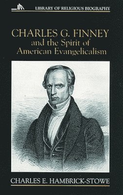 Charles E.Hambrick- Stowe, George Weigel - Charles G.Finney and the Spirit of American Evangelicalism, Häftad