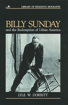 Lyle W. Dorsett, Nathan O. Hatch - Billy Sunday and the Redemption of Urban America, Häftad