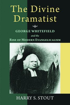 bokomslag The Divine Dramatist: George Whitefield and the Rise of Modern Evangelicalism