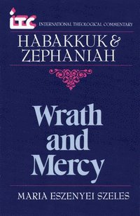 bokomslag Wrath and Mercy: A Commentary on the Books of Habakkuk and Zephaniah