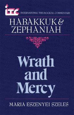 Maria Eszenyei Szeles - Wrath and Mercy: A Commentary on the Books of Habakkuk and Zephaniah, Häftad