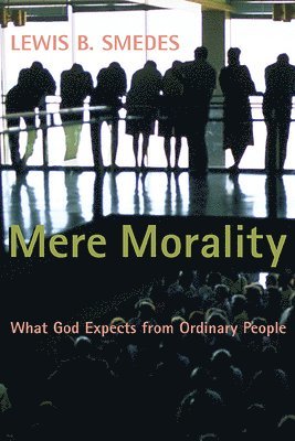 bokomslag Mere Morality: What God Expects from Ordinary People