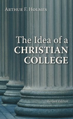 Arthur F. Holmes, Arthur F Holmes - The Idea of a Christian College, Häftad