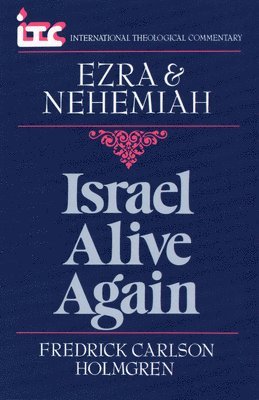 Fredrick Holmgren - Israel Alive Again: A Commentary on the Books of Ezra and Nehemiah, Häftad