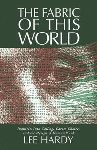 bokomslag The Fabric of This World: Inquiries Into Calling, Career Choice, and the Design of Human Work