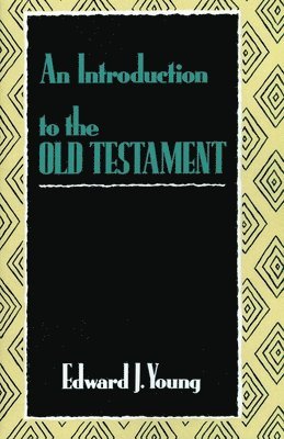 Edward J. Young - Introduction to the Old Testament, Häftad