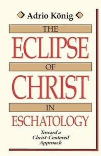 bokomslag The Eclipse of Christ in Eschatology