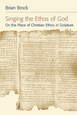 bokomslag Singing the Ethos of God: On the Place of Christian Ethics in Scripture
