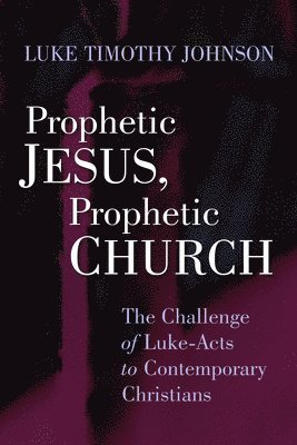 Luke Timothy Johnson - Prophetic Jesus, Prophetic Church, Häftad