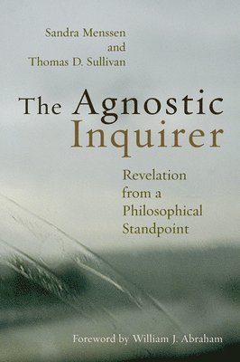 Sandra Menssen, Thomas D. Sullivan - The Agnostic Inquirer: Revelation from a Philosophical Standpoint, Häftad