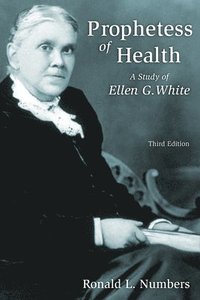 bokomslag Prophetess of Health: A Study of Ellen G. White