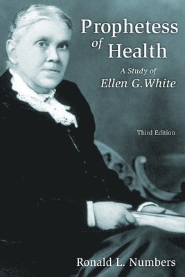 Ronald L. Numbers - Prophetess of Health: A Study of Ellen G. White, Häftad