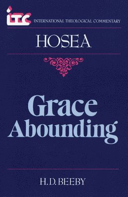 H. D. Beeby - Grace Abounding: A Commentary on the Book of Hosea, Häftad