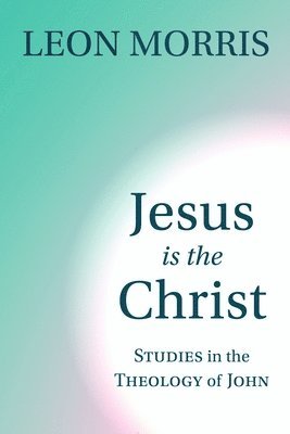 bokomslag Jesus Is the Christ: Studies in the Theology of John