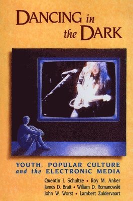 Quentin Schultze, Roy M. Anker, James D. Bratt, Roy M. Anker - Dancing in the Dark, Häftad
