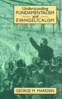 bokomslag Understanding Fundamentalism and Evangelicalism