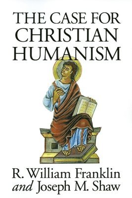 R.W. Franklin, Joseph M. Shaw, R. William Franklin - Case for Christian Humanism, Häftad