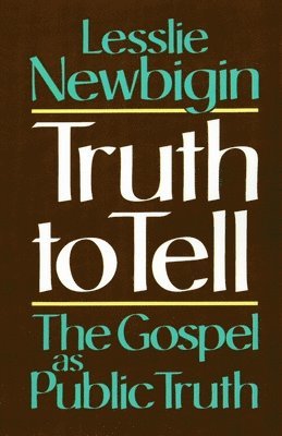 Lesslie Newbigin - Truth to Tell, Häftad