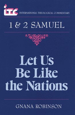 Gnana Robinson - Let Us Be Like the Nations: A Commentary on the Books of 1 and 2 Samuel, Häftad