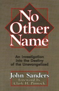 bokomslag No Other Name: An Investigation Into the Destiny of the Unevangelized
