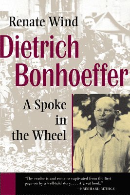 bokomslag Dietrich Bonhoeffer: A Spoke in the Wheel