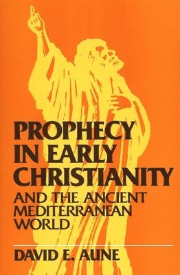 David Edward Aune - Prophecy in Early Christianity and the Ancient Mediterranean World, Häftad