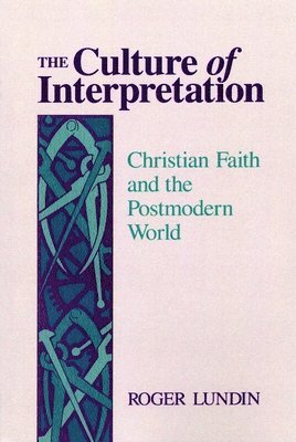 Roger Lundin - Culture of Interpretation, Häftad