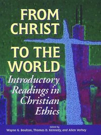 bokomslag From Christ to the World: Introductory Readings in Christian Ethics