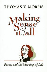 bokomslag Making Sense of It All: PASCAL and the Meaning of Life