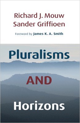 Pluralisms and Horizons: An Essay in Christian Public Philosophy